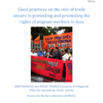 Good practices on the role of trade unions in protecting and promoting the rights of migrant workers in Asia