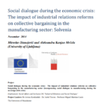 Social dialogue during the economic crisis: The impact of industrial relations reforms on collective bargaining in the manufacturing sector: Slovenia