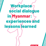 Workplace social dialogue in Myanmar: Experiences and lessons learned